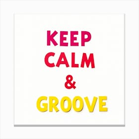 Keep Calm And Groove Canvas Print