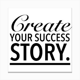 Create Your Success Story Canvas Print