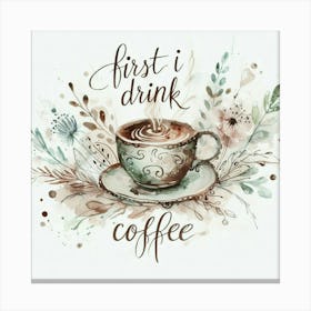 First I Drink Coffee 5 Canvas Print