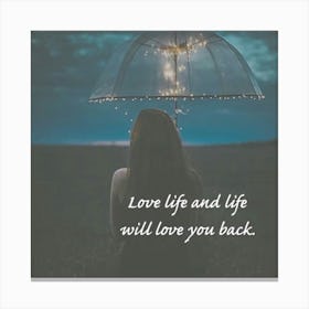 Love Life And Life Will Love You Back Canvas Print