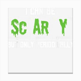 Funny I Can Be Scary But Only Periodically Teacher Halloween Canvas Print