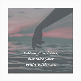 Follow Your Hearts But Take Your Brain With You Canvas Print