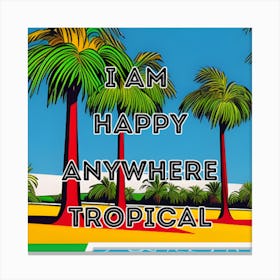 I Am Happy Anywhere Tropical Canvas Print