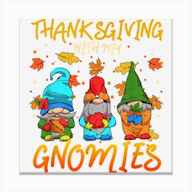 Thanksgiving With My Gnomies Love Gnomes Canvas Print