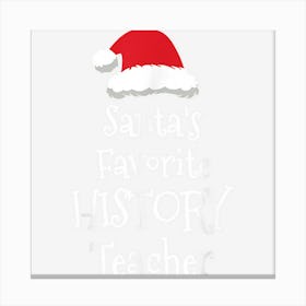 Santas Favorite History Teacher Christmas Funny Gift Canvas Print