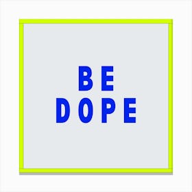 Be Dope Blue Typography Canvas Print