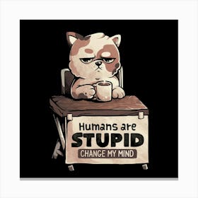 Humans Are Stupid - Cute Grumpy Cat Gift 1 Canvas Print