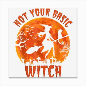 Womens Not Your Basic Witch Funny Halloween Costume Canvas Print