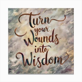 Turn Your Wounds Into Wisdom 1 Canvas Print