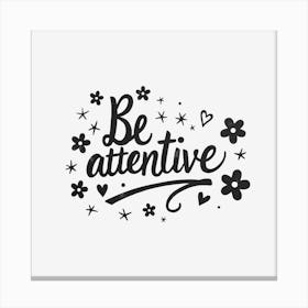 Be Attentive 1 Canvas Print