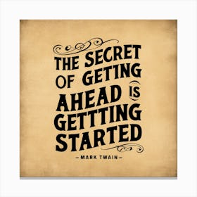 Secret Of Getting Ahead Is Getting Started 1 Canvas Print