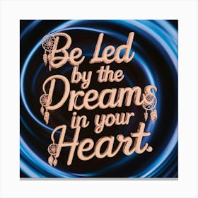 Be Led By The Dreams In Your Heart 1 Canvas Print
