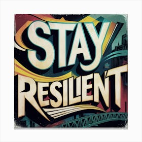 Stay Resilient 4 Canvas Print