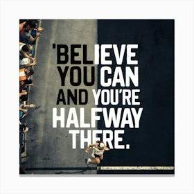 Believe You Can And You'Re Halfway There 2 Canvas Print