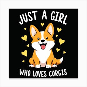 Just A Girl Who Loves Corgis Canvas Print