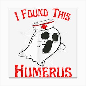 I Found This Humerus Funny Ghost Nurse Halloween 2022 Canvas Print