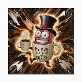 My Mug Is Full Of Crazy cafe Canvas Print