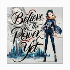 Believe In The Power Of Yet Canvas Print