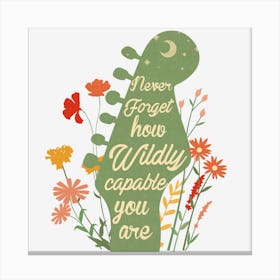 Never Forget How Wildly Capable You Are Canvas Print