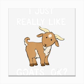 Funny Goat Gift I Just Really Like Goats Ok Cute Goat Canvas Print