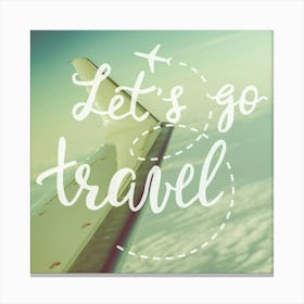 Lets Go Travel - Motivational Quotes Canvas Print
