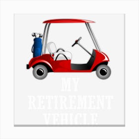 My Retirement Vehicle Funny Golf Cart Canvas Print