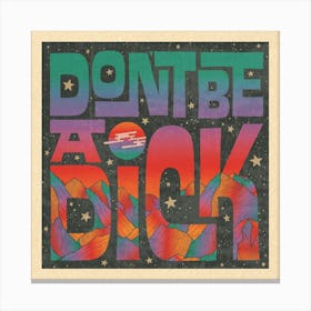 Don T Be A Dick  Canvas Print