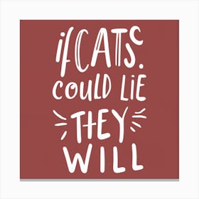 If Cats Could Lie They Will Canvas Print