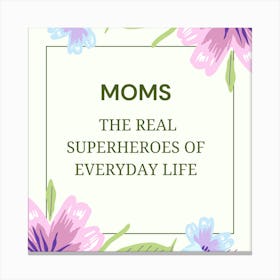 Moms The Real Superheroes Of Everyday Life Canvas Print