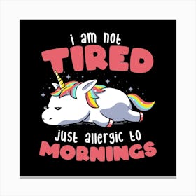 Not Tired Just Allergic to Mornings - Lazy Funny Unicorn Gift 1 Canvas Print