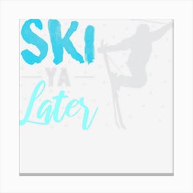 Ski Ya Later Winter Sports Snow Lover Skiing Canvas Print