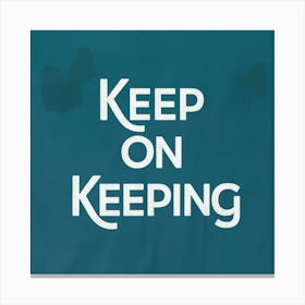 Keep On Keeping Canvas Print