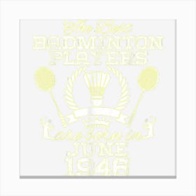 78 Year Old Birthday In June 1946 Best Badminton Players Canvas Print