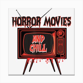 Funny Scary Movies And Chill Horror Movies Scary Halloween Canvas Print