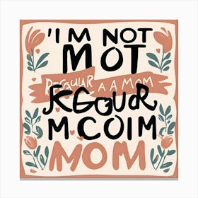 I'M Not Too Regular Mom Canvas Print