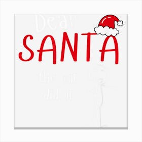 Dear Santa The Cat Did It Funny Christmas Naughty Nice Canvas Print