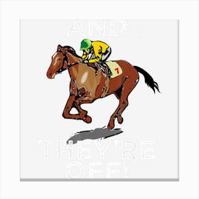 And Theyre Off Funny Horse Racing Gambling Gift Idea Canvas Print