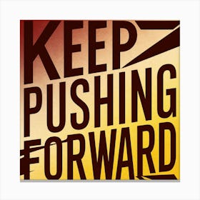Keep Pushing Forward 2 Canvas Print