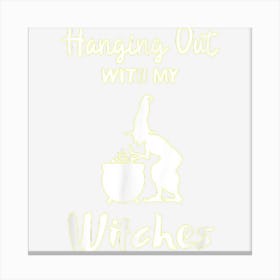 Hanging Out With My Witches Enjoying Halloween Witch Canvas Print