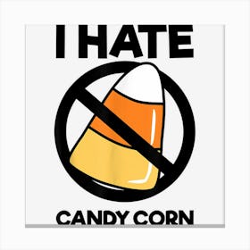 I Hate Candy Corn Funny Halloween Boys Girls Men Women Canvas Print