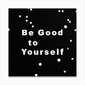 Be Good To Yourself Canvas Print