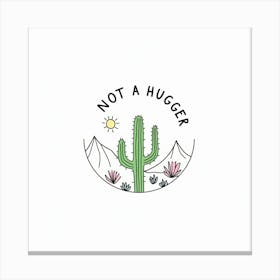 Not A Hugger Canvas Print