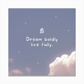 Dream Boldly Live Fully Canvas Print