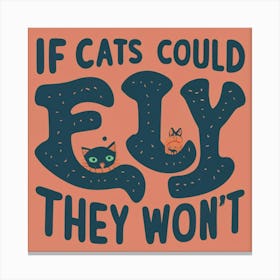 If Cats Could Fly They Wouldn'T 1 Canvas Print