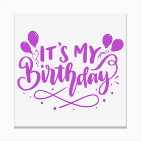 It'S My Birthday Canvas Print