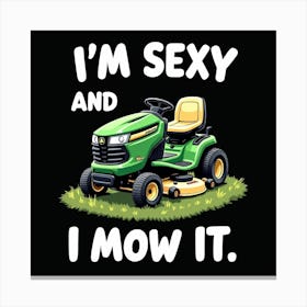 I'M Sexy And I Mow It Canvas Print