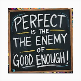 Perfect Is The Enemy Of Good Enough Canvas Print