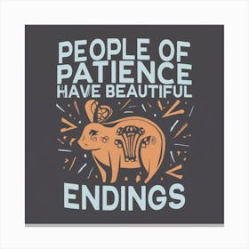 People Of Patience Have Beautiful Endings 2 Canvas Print