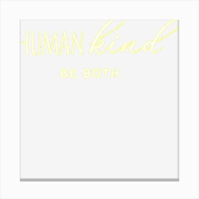 Human Kind Be Both Humankind Anti Bullying Equality Kindness Canvas Print