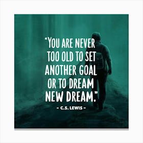 You Are Never Too Old To Set Another Goal Or Dream A New Dream Canvas Print
